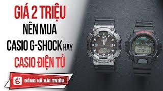 2 Triệu Nên Mua Đồng Hồ Casio Điện Tử Hay Casio G-Shock?