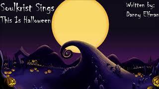 Soulkrist Sings – The Nightmare Before Christmas - This Is Halloween