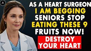 Seniors, I am BEGGING You to STOP Eating These 9 Fruits That Are Slowly Damaging Your Heart