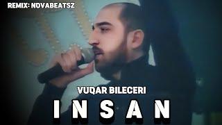 Vuqar Bileceri - İnsan | 2024 Yeni (Remix: NovaBeatszStyle)