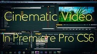 How To Make Video Cinematic! | Adobe Premiere Pro CS6 |