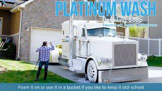 Platinum Wash - The detailer grade soap for any vehicle! Big Rigs, RVs, Cars, Motorcycles and more!