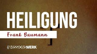 Heiligung Teil 2 - Ihr Vollzug und Alltag | Frank Baumann