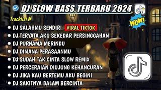 DJ SLOW FULL BASS TERBARU 2024 SALAHMU SENDIRDJ TERYATA AKU SEKEDAR PERSINGGAHAN DJ VIRAL TIKTOK