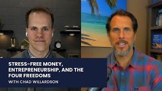 Stress Free Money, Entrepreneurship, & the Four Freedoms You Should Pursue in Life | Chad Willardson