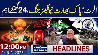 Pak India Nuclear War | High Alert | Pak Vs India | 12 PM News Headlines | 1 June 2025 | SAMAA TV