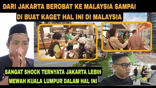 DARI JAKARTA BEROBAT DI MALAYSIA SAMPAI KAGUM HAL INI DI JAKARTA TAK SEMEWAH INI