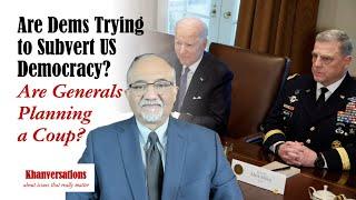 Are Dems Trying to Subvert Democracy? Are Generals Planning a Coup?