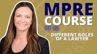 MPRE COURSE PART 12: Different Roles of the Lawyer