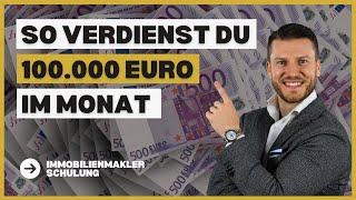 Wie du als Makler 100.000 Euro pro Monat verdienst - und das so schnell wie möglich!