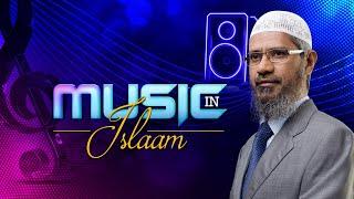 Music in Islam - Dr Zakir Naik