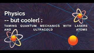 Physics -- but cooler!: Taming quantum mechanics with lasers and ultracold atoms