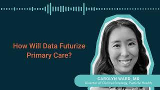 Redefining AI - Trailer - How Will Data Futurize Primary Care? Carolyn Ward, MD