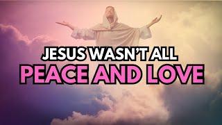 6 Times Jesus Wasn't all Peace and Love