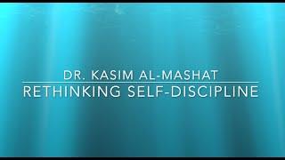 Rethinking Self-Discipline - Dr. Kasim Al-Mashat (Centre For Mindfulness Canada)