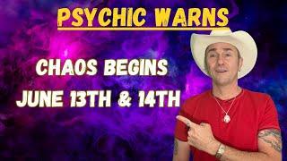 Psychic Warns June 13Th & 14Th Chaos Begins Psychic Predictions