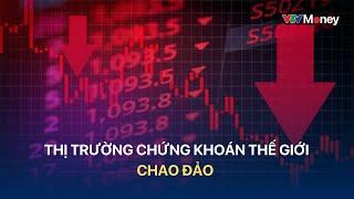 [TÀI CHÍNH KINH DOANH] Thị trường chứng khoán thế giới chao đảo | VTVMoney