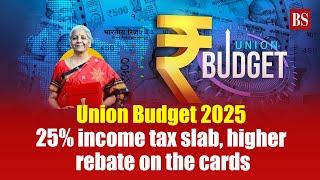 Union Budget 2025: 25% income tax slab, higher rebate on the cards | Tax cuts