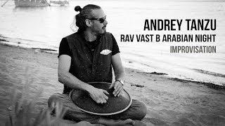 Andrey Tanzu - Hang out. (RAV Vast Arabian Night Improv)