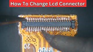 How To Change Lcd Connector / Broken Display Connector Replace