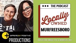 Locally Owned Murfreesboro...The Podcast -  Missy and Marisa Light Up Local Recap