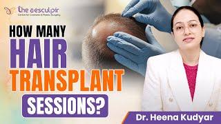 How Many Hair Transplant Sessions Do You Really Need? | Dr. Heena Kudyar, The Aesculpir Clinic Delhi