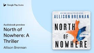 North of Nowhere: A Thriller by Allison Brennan · Audiobook preview