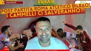 POST PARTITA ROMA ATLETICO BILBAO! I CAMMELLI CI SALVERANNO?!