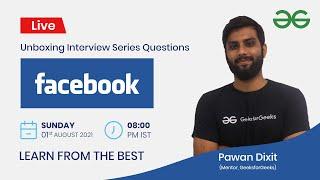 Unboxing Interview Questions | Facebook | Pawan Dixit | GeeksforGeeks Practice