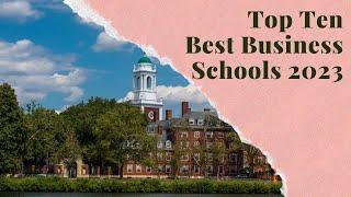 Top Ten Best Business Schools 2023