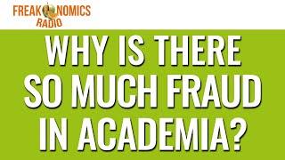 Why Is There So Much Fraud in Academia? (Update) | Freakonomics Radio