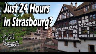 Visiting Strasbourg France in less than 24 Hours? Worth it?