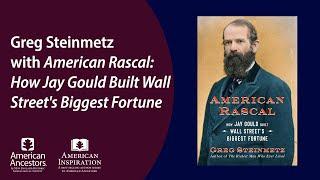 Greg Steinmetz with American Rascal: How Jay Gould Built Wall Street's Biggest Fortune