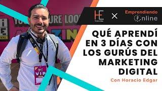 Qué aprendí en 3 días con los gurús del marketing digital | Horacio Edgar