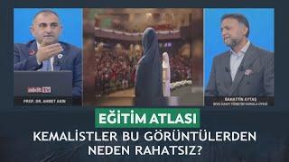 Eğitim Atlası - Ahmet Akın/Bahattin Aytaş "Kemalistler bu görüntülerden neden rahatsız?" 21.09.2024