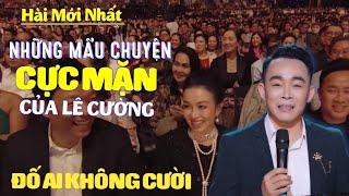 Hài 2024 - Những Mẩu Chuyện Cười "CỰC MẶN" Khiến Hàng Nghìn Khán Giả CƯỜI NGHIÊNG NGẢ Của Lê Cường