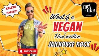 What if "Jailhouse Rock" by Elvis Presley had been written by a Vegan? - From 'Me & Uke" w JR Dahman