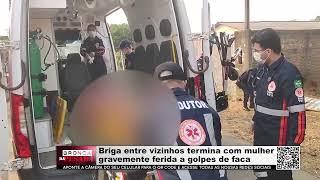 Briga entre vizinhos termina com mulher gravemente ferida a golpes de faca