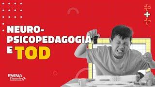 NEUROPSICOPEDAGOGIA E OS ALUNOS COM TRANSTORNO OPOSITOR DESAFIADOR (TOD)