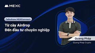 Talkshow MEXConnect: Từ cày Airdrop đến đầu tư chuyên nghiệp - Mr. Quang Pháp | #MEXConnect EP41
