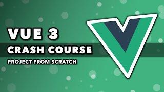 Vue 3 Crash Course | Project From Scratch