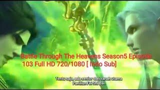 Battle Through The Heavens Season 5 Episode 103 Full HD 720/1080 [ Indo Sub] #btth #donghua