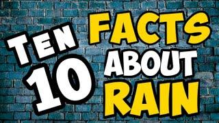 10 Ten Facts About The Rain