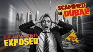 EXPOSED: How Dubai Real Estate Agents Scam You – SHOCKING Stories!