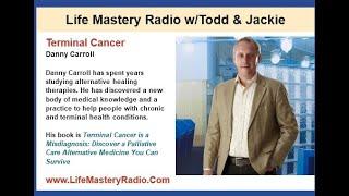Terminal Cancer is a Misdiagnosis with Danny Carroll
