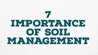 7 IMPORTANCE OF SOIL MANAGEMENT