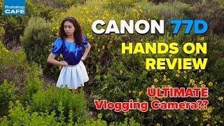 Canon 77D HANDS ON review | ULTIMATE Vlogging CAMERA?