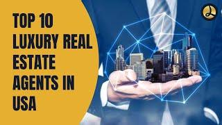 Top 10 Luxury Real Estate Agents In USA | 10 Top Luxury Real Estate Brokerages (Updated)