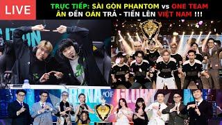 TRỰC TIẾP: SÀI GÒN PHANTOM vs ONE TEAM - ÂN ĐỀN OÁN TRẢ - TIẾN LÊN VIỆT NAM !!!