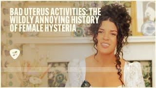 Bad Uterus Activities: The Wildly Annoying History of Female Hysteria